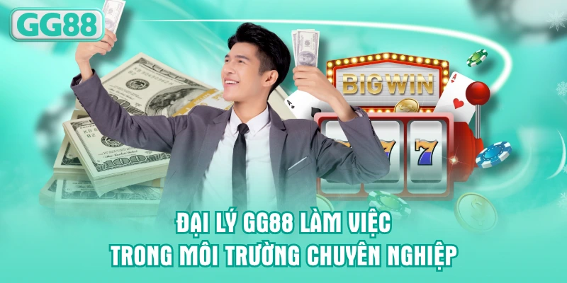 Đại lý GG88 làm việc trong môi trường chuyên nghiệp